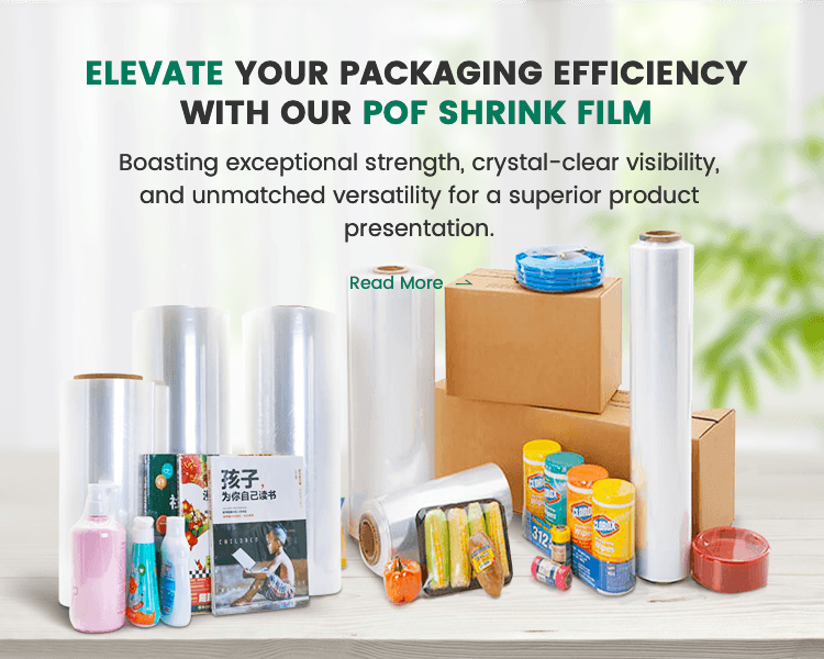 ELEVATE YOUR PACKAGING EFFICIENCY WITH OUR POF SHRINK FILM